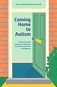 Coming Home to Autism : A Room-by-Room Approach to Supporting Your Child at Home after ASD Diagnosis (Paperback)