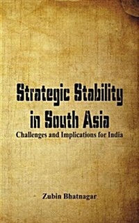 Strategic Stability in South Asia: Challenges and Implications for India (Hardcover)