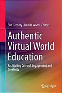 Authentic Virtual World Education: Facilitating Cultural Engagement and Creativity (Hardcover, 2018)