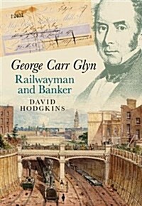 George Carr Glyn, Railwayman and Banker (Paperback)