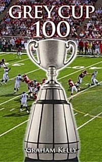 GREY CUP 100 (Paperback)