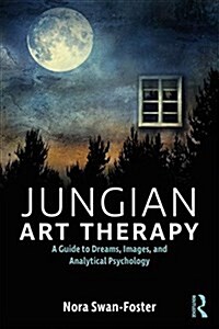 Jungian Art Therapy : Images, Dreams, and Analytical Psychology (Paperback)
