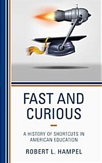 Fast and Curious: A History of Shortcuts in American Education (Hardcover)