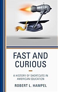 Fast and Curious: A History of Shortcuts in American Education (Paperback)