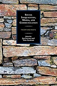 Social Inequalities, Media, and Communication: Theory and Roots (Paperback)
