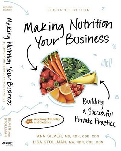 Making Nutrition Your Business : Building a Successful Private Practice (Paperback, 2 Revised edition)