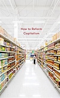 HOW TO REFORM CAPITALISM (Hardcover)