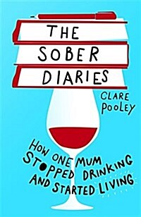 The Sober Diaries : How one mum stopped drinking and started living (Paperback)