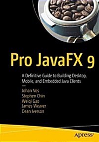 Pro Javafx 9: A Definitive Guide to Building Desktop, Mobile, and Embedded Java Clients (Paperback, 4)