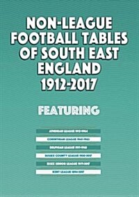 Non-League Football Tables of South East England 1894-2017 (Paperback)