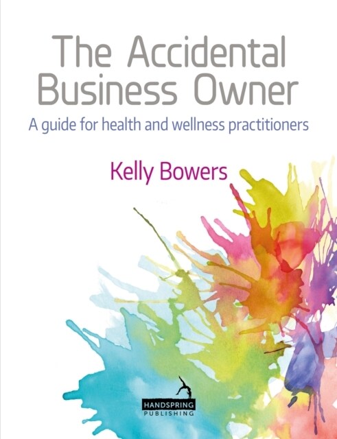 The Accidental Business Owner - A Friendly Guide to Success for Health and Wellness Practitioners (Paperback)