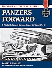Panzers Forward: A Photo History of German Armor in World War II (Paperback)