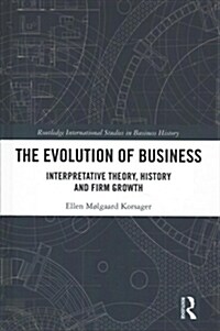 The Evolution of Business : Interpretative Theory, History and Firm Growth (Hardcover)