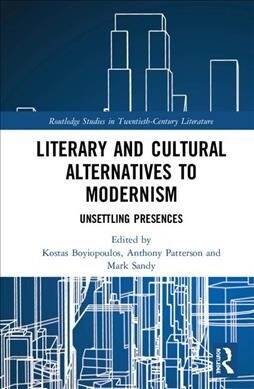 Literary and Cultural Alternatives to Modernism : Unsettling Presences (Hardcover)