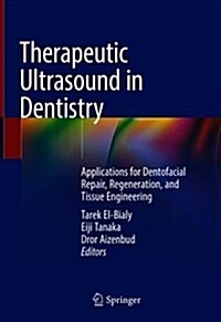Therapeutic Ultrasound in Dentistry: Applications for Dentofacial Repair, Regeneration, and Tissue Engineering (Hardcover, 2018)