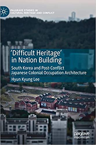 Difficult Heritage in Nation Building: South Korea and Post-Conflict Japanese Colonial Occupation Architecture (Hardcover, 2019)