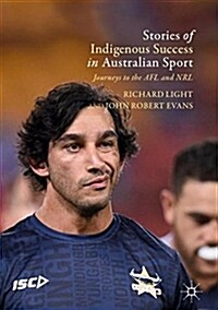 Stories of Indigenous Success in Australian Sport: Journeys to the Afl and Nrl (Hardcover, 2018)