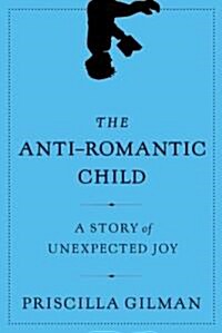 The Anti-Romantic Child (Hardcover, Deckle Edge)