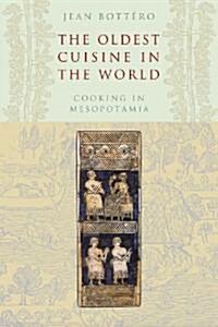 The Oldest Cuisine in the World: Cooking in Mesopotamia (Paperback)