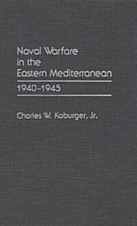 Naval Warfare in the Eastern Mediterranean: 1940-1945 (Hardcover)