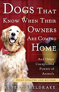 Dogs That Know When Their Owners Are Coming Home: And Other Unexplained Powers of Animals (Paperback, Updated, Revise)
