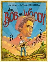 When Bob Met Woody: The Story of the Young Bob Dylan (Hardcover)