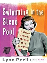Swimming in the Steno Pool: A Retro Guide to Making It in the Office (Paperback)