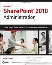 Microsoft SharePoint 2010 Administration: Real-World Skills for MCITP Certification and Beyond (Exam 70-668) [With CDROM]                              (Paperback)