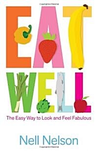 Eat Well : The Easy Way to Look and Feel Fabulous (Paperback)