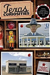 Texas Curiosities: Quirky Characters, Roadside Oddities & Other Offbeat Stuff (Paperback, 4)