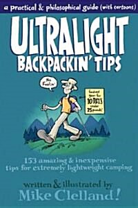 Ultralight Backpackin Tips: 153 Amazing & Inexpensive Tips for Extremely Lightweight Camping (Paperback)