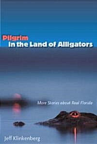 Pilgrim in the Land of Alligators: More Stories about Real Florida (Paperback)