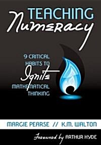 Teaching Numeracy: 9 Critical Habits to Ignite Mathematical Thinking (Paperback)