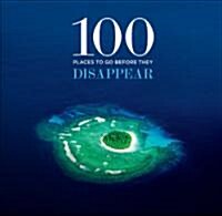 100 Places to Go Before They Disappear (Hardcover)