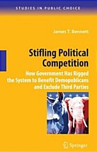 Stifling Political Competition: How Government Has Rigged the System to Benefit Demopublicans and Exclude Third Parties (Paperback)