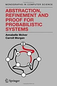 Abstraction, Refinement and Proof for Probabilistic Systems (Paperback)
