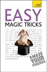 Easy Magic Tricks : Amaze your friends and master extraordinary skills and illusions (Paperback)