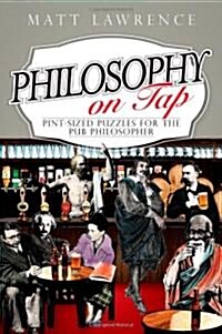 Philosophy on Tap : Pint-Sized Puzzles for the Pub Philosopher (Paperback)