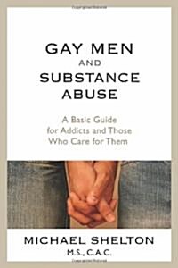 Gay Men and Substance Abuse: A Basic Guide for Addicts and Those Who Care for Them (Paperback)