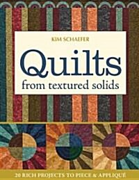 Quilts from Textured Solids: 20 Rich Projects to Piece & Applique [With Pattern(s)] (Paperback)