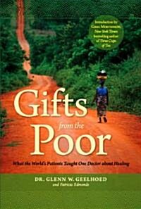 Gifts from the Poor: What the Worlds Patients Taught One Doctor about Healing (Hardcover)