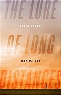 The Lure of Long Distances: Why We Run (Hardcover)