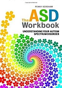 The ASD Workbook : Understanding Your Autism Spectrum Disorder (Paperback)