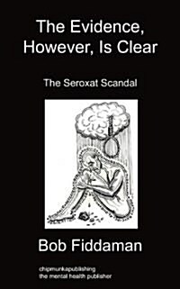 The Evidence, However, Is Clear: The Seroxat Scandal (Paperback)