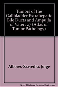 Atlas of Tumors of the Gallbladder, Extrahepatic Bile Ducts and Ampulla of Vater (Paperback, 3)