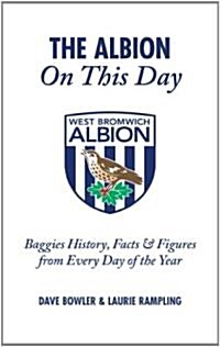 The Albion on This Day : Baggies History, Facts and Figures from Every Day of the Year (Hardcover)