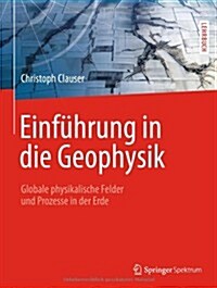 Einfuhrung in Die Geophysik: Globale Physikalische Felder Und Prozesse in Der Erde (Hardcover, 2014)