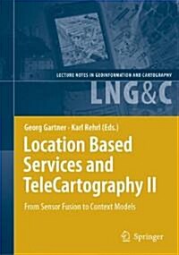 Location Based Services and Telecartography II: From Sensor Fusion to Context Models (Paperback)