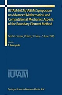 Iutam/Iacm/Iabem Symposium on Advanced Mathematical and Computational Mechanics Aspects of the Boundary Element Method: Held in Cracow, Poland, 31 May (Paperback, Softcover Repri)