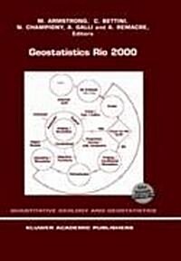 Geostatistics Rio 2000: Proceedings of the Geostatistics Sessions of the 31st International Geological Congress, Rio de Janeiro, Brazil, 6-17 (Paperback)